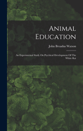 Animal Education: An Experimental Study on Psychical Development of the White Rat