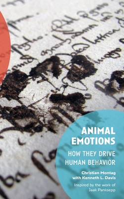 Animal Emotions: How They Drive Human Behavior - Davis, Kenneth L, and Montag, Christian