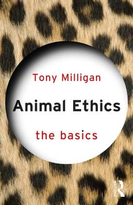 Animal Ethics: The Basics - Miligan, Tony