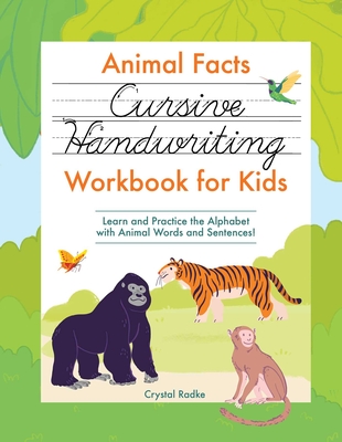 Animal Facts Cursive Handwriting Workbook for Kids: Learn and Practice the Alphabet with Animal Words and Sentences! - Radke, Crystal