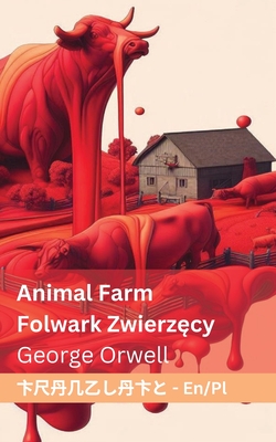 Animal Farm / Folwark zwierz cy: Tranzlaty English Polsku - Orwell, George, and Tranzlaty (Translated by)