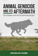 Animal Genocide and Its Aftermath: The Tasmanian Tiger and the Newfoundland Wolf
