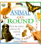 Animal-Go-Round: Turn the Wheel and See the Animals Grow