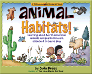 Animal Habitats!: Learning about North American Animals & Plants Through Art, Science & Creative Play
