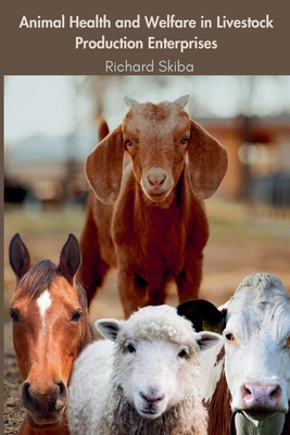 Animal Health and Welfare in Livestock Production Enterprises - Skiba, Richard