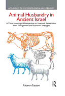 Animal Husbandry in Ancient Israel: A Zooarchaeological Perspective on Livestock Exploitation, Herd Management and Economic Strategies