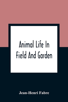 Animal Life In Field And Garden - Fabre, Jean-Henri
