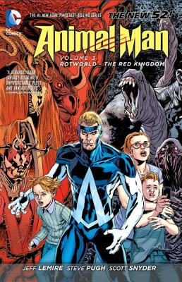 Animal Man Vol. 3: Rotworld: The Red Kingdom (the New 52) - Lemire, Jeff, and Snyder, Scott