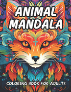 Animal Mandala Coloring Book for Adults: 50 Amazing Mandala Patterns Featuring Horses, Elephants, Lions, Owls, Dogs and More To Color and Enjoy