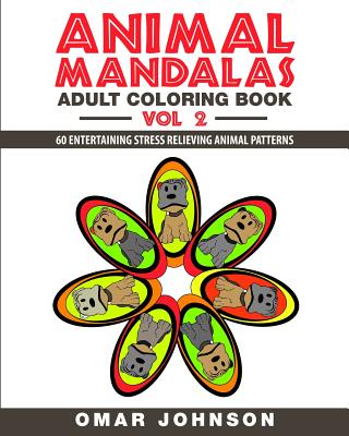 Animal Mandalas Adult Coloring Book Vol 2: 60 Entertaining Stress Relieving Animal Patterns - Johnson, Omar