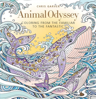 Animal Odyssey: Coloring from the Familiar to the Fantastic - Garver, Chris