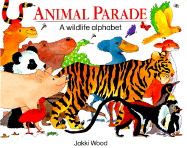 Animal Parade: A Wildlife Alphabet - Wood, Jakki