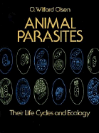 Animal Parasites: Their Life Cycles and Ecology - Olsen, O Wilford