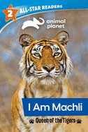 Animal Planet All-Star Readers: I Am Machli, Queen of the Tigers, Level 2