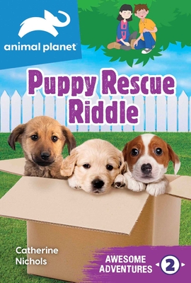 Animal Planet Awesome Adventures: Puppy Rescue Riddle - Nichols, Catherine