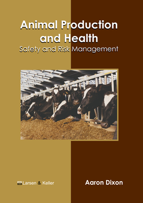 Animal Production and Health: Safety and Risk Management - Dixon, Aaron (Editor)