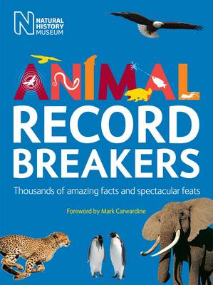 Animal Record Breakers: Thousands of Amazing Facts and Spectacular Feats - Carwardine, Mark (Foreword by)