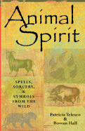 Animal Spirit: Spells, Sorcery, and Symbols from the Wild