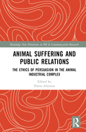 Animal Suffering and Public Relations: The Ethics of Persuasion in the Animal-Industrial Complex