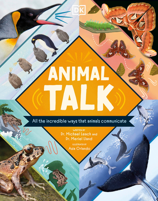 Animal Talk: All the Incredible Ways That Animals Communicate - Leach, Michael, and Lland, Meriel
