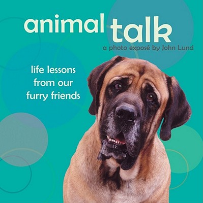 Animal Talk: Life Lessons from Our Furry Friends - Lund, John