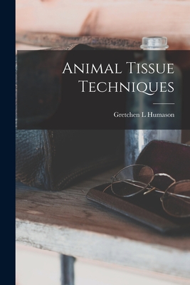Animal Tissue Techniques - Humason, Gretchen L
