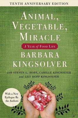 Animal, Vegetable, Miracle - Tenth Anniversary Edition: A Year of Food Life - Kingsolver, Barbara, and Kingsolver, Camille, and Hopp, Steven L