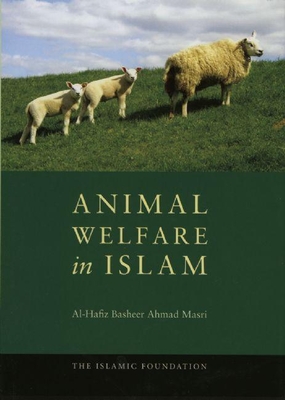 Animal Welfare in Islam - Masri, Al-Hafiz Basheer Ahmad