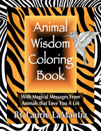 Animal Wisdom Coloring Book: Magical Messages From Animals That Love You A Lot
