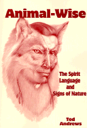 Animal-Wise: The Spirit Language and Signs of Nature - Andrews, Ted