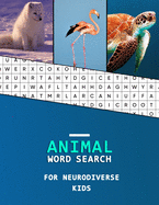 Animal Word Search For Neurodiverse Kids: Educational word finder for children with Neurodiversity Hunt and Learn puzzle book for a range of diverse minds