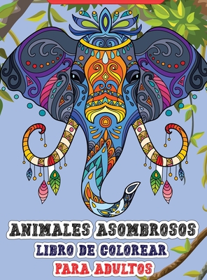 Animales asombrosos - Libro de colorear para adultos: Incre?ble libro para colorear para adultos con animales salvajes y dom?sticos para relajarse. - Publisher, Lory