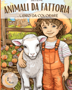 Animali della fattoria Libro da colorare: Gi? in fattoria: Un viaggio colorato con 50 deliziosi animali e altro ancora