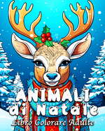 Animali di Natale Libro Colorare Adulte: 55 illustrazioni di Animali Carini per Alleviare lo Stress e Rilassarsi