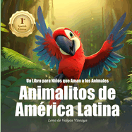 Animalitos de Amrica Latina: Un Libro para Nios que Aman a los Animales (Spanish Version)