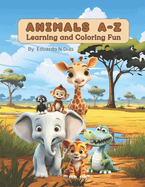 Animals A-Z: Learning and Coloring Fun 65 Pages: 26 Cute Animals and 26 Fun Animal Facts Alphabet for Boys & Girls (Kids Ages 3-9) Color and Learn Preschool to 4th Grade