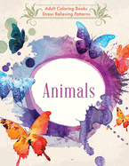 Animals: Adult Coloring Books: Stress Relieving Patterns