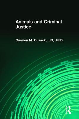 Animals and Criminal Justice - Cusack, Carmen M.