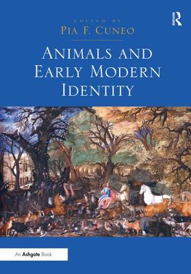 Animals and Early Modern Identity - Cuneo, PiaF. (Editor)