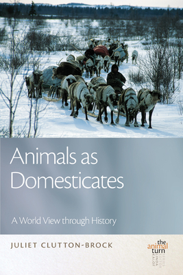 Animals as Domesticates: A World View Through History - Clutton-Brock, Juliet