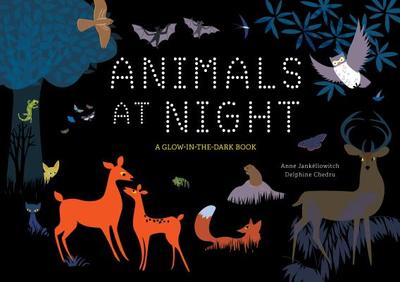 Animals at Night: A Glow-In-The-Dark Book - Jankeliowitch, Anne, and Bodeux, Eve (Translated by)