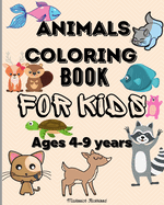 Animals Coloring Book for Kids ages 4-9 years: Amazing Coloring Pages for Kids ages 4-6 6-9 with Cute Animals and more