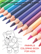 Animals - Coloring Book for kids - Fun, Cute And Stress Relieving Animals Coloring Book.: Coloring Book for Boys & Girls