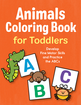 Animals Coloring Book for Toddlers: Develop Fine Motor Skills and Practice the ABCs - 