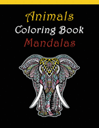 Animals Coloring Book Mandalas: For Adults relaxation anti-stress with Elephants, Lions, Owls, Horses, Dogs, Cats, and Many More Animals!