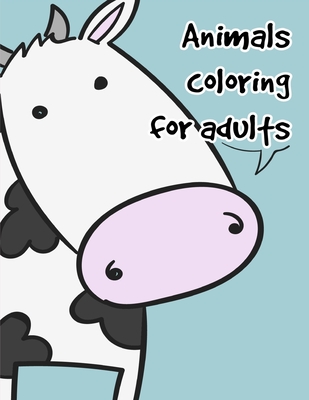 Animals coloring for adults: Coloring Pages with Funny, Easy Learning and Relax Pictures for Animal Lovers - Mimo, J K