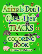 Animals Don't Cover Their Tracks Coloring Book