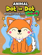 Animals dot to dot books for kids ages 6-8: Activity book and Coloring Pages for Boy, Girls, Kids, Children (First Workbook for your Kids)