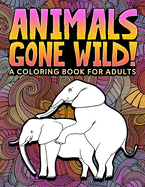 Animals Gone Wild: A Coloring Book for Adults: 31 Funny Colouring Pages of Humping Elephants, Giraffes, Llamas, Monkeys & More for Relaxation, Stress Relief, and Laughter