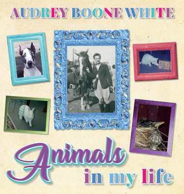 Animals in My Life - White, Audrey Boone